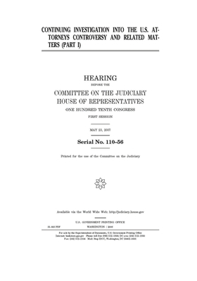 Continuing investigation into the U.S. attorneys controversy and related matters. Pt.I by Committee on the Judiciary (house), United States Congress, United States House of Representatives