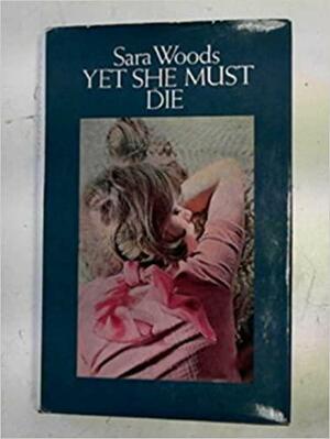 Yet She Must Die by Sara Woods