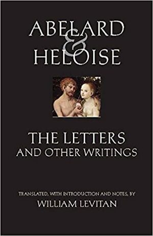 Abelard and Heloise: The Letters and Other Writings by Pierre Abélard