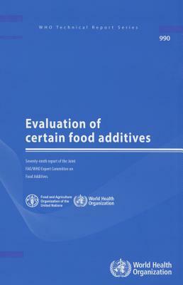 Evaluation of Certain Food Additives: Seventy-Ninth Report of the Joint Fao/Who Expert Committee on Food Additives by World Health Organization