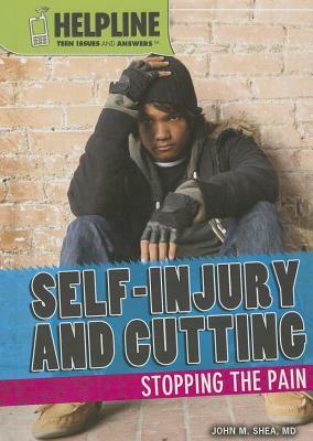 Self-Injury and Cutting: Stopping the Pain by John M. Shea