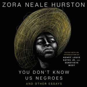 You Don't Know Us Negroes and Other Essays by Zora Neale Hurston, Genevieve West, Henry Louis Gates Jr.