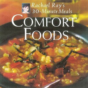 Comfort Foods: Rachael Ray 30-Minute Meals by Rachael Ray