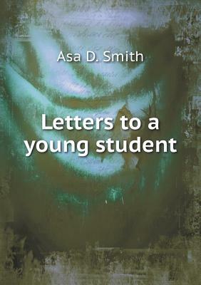 Letters to a Young Student by Asa D. Smith