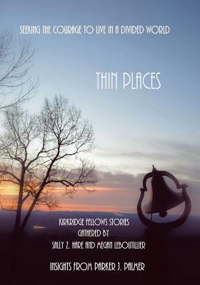 Thin Places: Seeking the Courage to Live in a Divided World by Sally Z. Hare, Megan Leboutillier