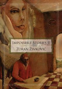 Impossible Stories II by Zoran Živković, Alice Copple-Tošić