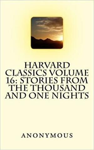 Harvard Classics Volume 16: Stories from The Thousand and One Nights by Anonymous