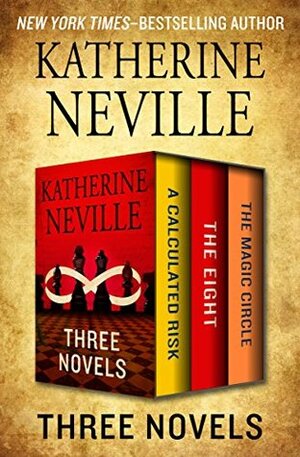 Three Novels: A Calculated Risk, The Eight, and The Magic Circle by Katherine Neville