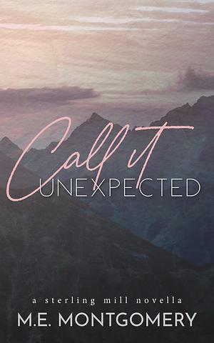 Call it Unexpected by M.E. Montgomery