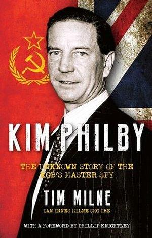 Kim Philby: A story of friendship and betrayal by Phillip Knightley, Tim Milne, Tim Milne