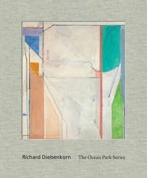 Richard Diebenkorn: The Ocean Park Series by Peter Levitt, Susan Landauer, Sarah C. Bancroft