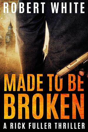 Made to be Broken by Robert White, Robert White