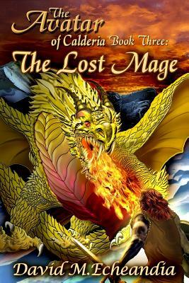 The Avatar of Calderia: Book Three: The Lost Mage by David M. Echeandia