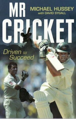 Mr Cricket: Driven to Succeed by Michael Hussey