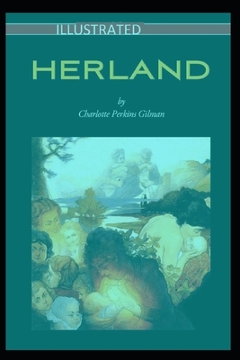 Herland Illustrated by Charlotte Perkins Gilman