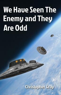 We Have Seen The Enemy and They Are Odd by Christopher Gray