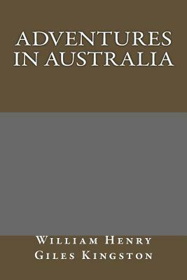 Adventures in Australia by William Henry Giles Kingston