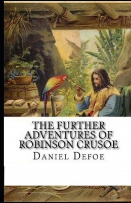 The Further Adventures of Robinson Crusoe Illustrated by Daniel Defoe