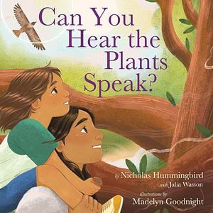 Can You Hear the Plants Speak? by Julia Wasson, Nicholas Hummingbird
