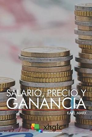 Salario, Precio y Ganancia by Karl Marx