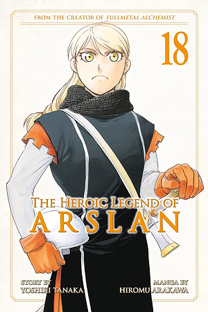 The Heroic Legend of Arslan, Vol. 18 by Yoshiki Tanaka, Hiromu Arakawa