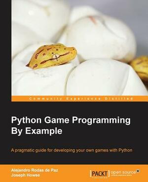 Python Game Programming By Example by Alejandro Howrodas De Paz, Joseph Howse