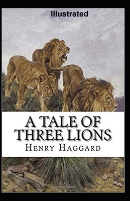 A Tale of Three Lions Illustrated by H. Rider Haggard