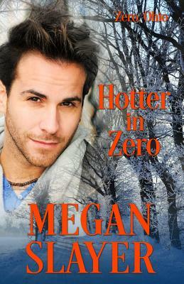 Hotter in Zero by Megan Slayer