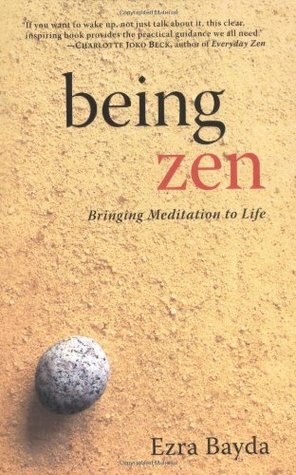 Being Zen: Bringing Meditation to Life by Charlotte Joko Beck, Ezra Bayda