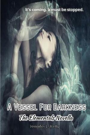 A Vessel for Darkness (The Elementals, #5.5) by Jennifer L. Kelly