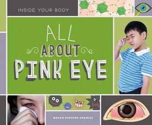 All about Pink Eye by Megan Borgert-Spaniol