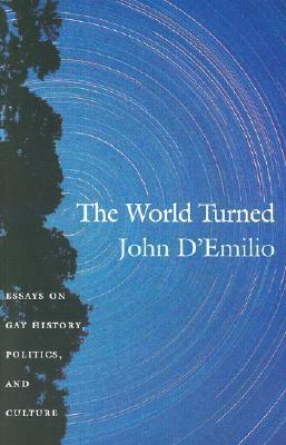 The World Turned: Essays on Gay History, Politics, and Culture by John D'Emilio