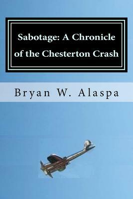 Sabotage: A Chronicle of the Chesterton Crash by Bryan W. Alaspa