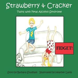 Fidget!: Strawberry & Cracker - Twins with Fetal Alcohol Syndrome by Barbara Studham