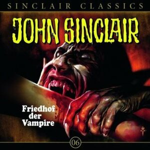 John Sinclair Classics - Folge 6 : Friedhof der Vampire by Jason Dark