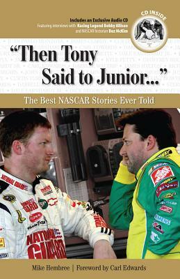 Then Tony Said to Junior...: The Best NASCAR Stories Ever Told [With CD (Audio)] by Mike Hembree