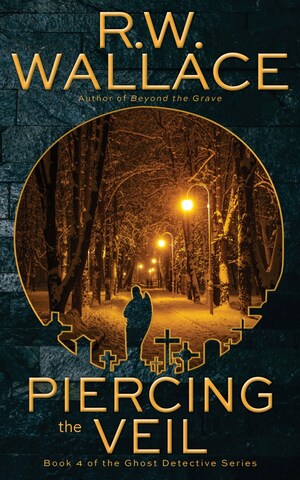 Piercing the Veil by R.W. Wallace