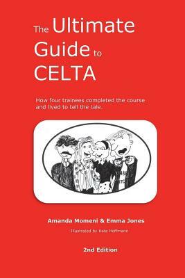 The Ultimate Guide to CELTA: 2nd Edition by Emma Jones, Amanda Momeni