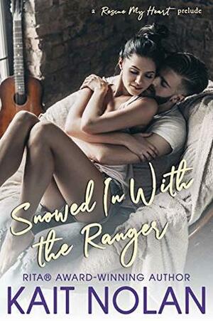 Snowed In With the Ranger by Kait Nolan