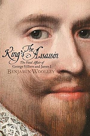 The King's Assassin: The Fatal Affair of George Villiers and James I, now a major TV series, Mary and George, starring Julianne Moore and Nicholas Galitzine by Benjamin Woolley