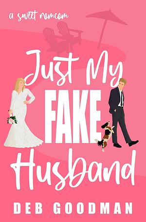 Just My Fake Husband: a Sweet, Small-town Brothers RomCom by Deb Goodman