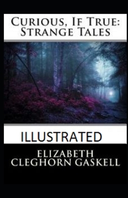 Curious, If True: Strange Tales Illustrated by Elizabeth Gaskell