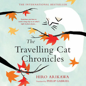 The Travelling Cat Chronicles by Hiro Arikawa