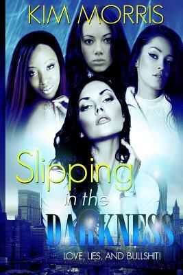 Slipping In The Darkness by Kim Morris