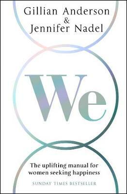 We: An uplifting manual for women seeking happiness by Jennifer Nadel, Gillian Anderson