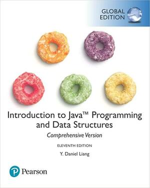 Introduction to Java Programming and Data Structures, Comprehensive Version, Global Edition by Y. Daniel Liang