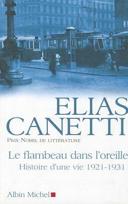 Flambeau Dans L'Oreille, 1921-1931 (Le) by Elias Canetti