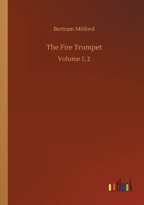 The Fire Trumpet: Volume 1, 2 by Bertram Mitford