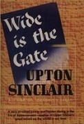 Wide is the Gate by Upton Sinclair