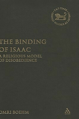 The Binding of Isaac: A Religious Model of Disobedience by Omri Boehm